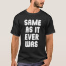 Search for same as it ever was tshirts Joke