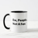 Search for antisocial humor mugs Ew people