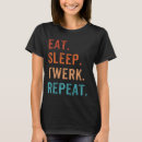 Search for twerk tshirts Eat