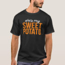 Search for yam or sweet potato tshirts Shes