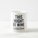 Search for wine joke mugs This might be wine