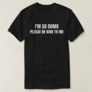 Search for dumb tshirts Humour