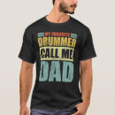 Search for my dad is the drummer tshirts Calls