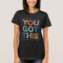 Search for you got this tshirts Saying