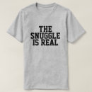 Search for the snuggle is real tshirts Cuddle