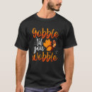 Search for gobble til you wobble tshirts Feast