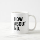Search for how about no mugs Funny