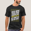 Search for gold mine tshirts Prospector