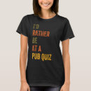 Search for pub quiz tshirts Rather