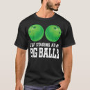 Search for big balls tshirts Bowler