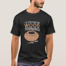 Search for woodturning tshirts Rather