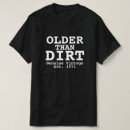 Search for older than dirt tshirts Genuine