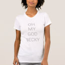 Search for becky tshirts Oh my god becky