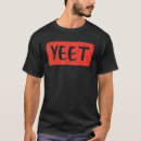 Search for yeet tshirts Slang