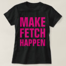 Search for fetch tshirts Humour