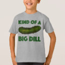 Search for pickle tshirts Big dill