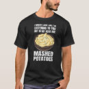 Search for mash tshirts Potatoes