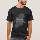 Search for tonight tshirts Popular