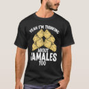 Search for tamale tshirts Making