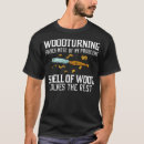 Search for woodturning tshirts Woodworker
