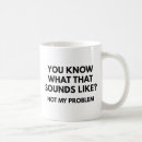 Search for not my problem mugs Funny