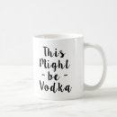 Search for might be vodka mugs Joke