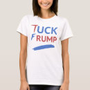 Search for tuck frump tshirts Humour