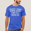 Search for paddle tennis tshirts Funny