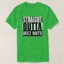 Search for deez nuts tshirts Outta