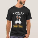 Search for funny goose tshirts Chickens