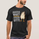 Search for guess what chicken butt tshirts Chicks