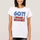 Search for 60th party womens tshirts Humour