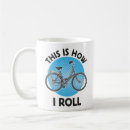Search for this is how i roll mugs Cycling