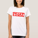 Search for phat tshirts Fun