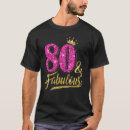 Search for 80 and fabulous tshirts Years