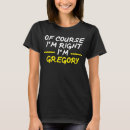 Search for of course im right tshirts Gregory