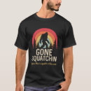 Search for gone squatchin tshirts Humour