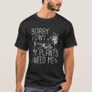 Search for funny gardening tshirts Sorry