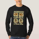 Search for geology rocks tshirts Archaeology