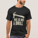 Search for this is not a drill tshirts Funny