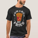 Search for french fry tshirts Powered