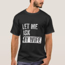 Search for let me ask my wife tshirts Relationship comedy
