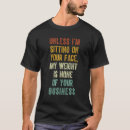 Search for sit on my face tshirts None