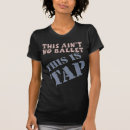 Search for ballet dancing tshirts Tap