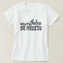 Search for nevertheless she persisted tshirts Political