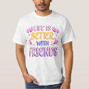 Search for life is better with friends tshirts Fun