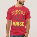 Search for crazy designs tshirts Horse