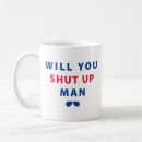 Search for will you shut up man mugs Politics