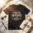 Search for i may be wrong tshirts Quote