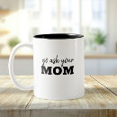 Search for go ask your mother mugs For him